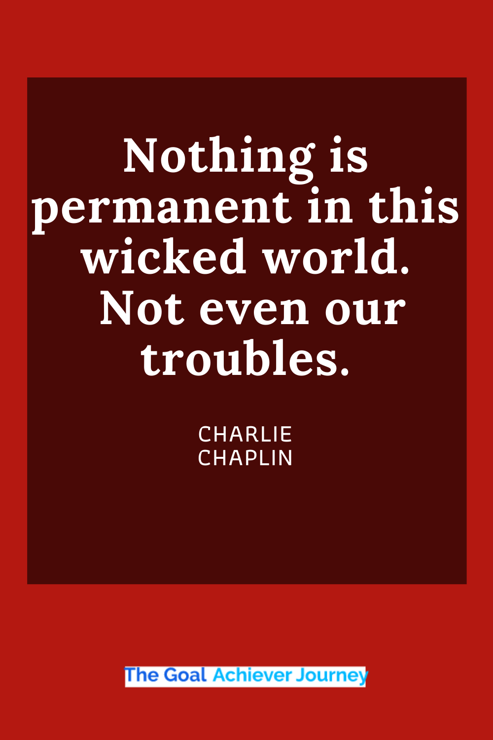 Quotes For Anxiety And Stress Relief-CHARLIE CHAPLIN